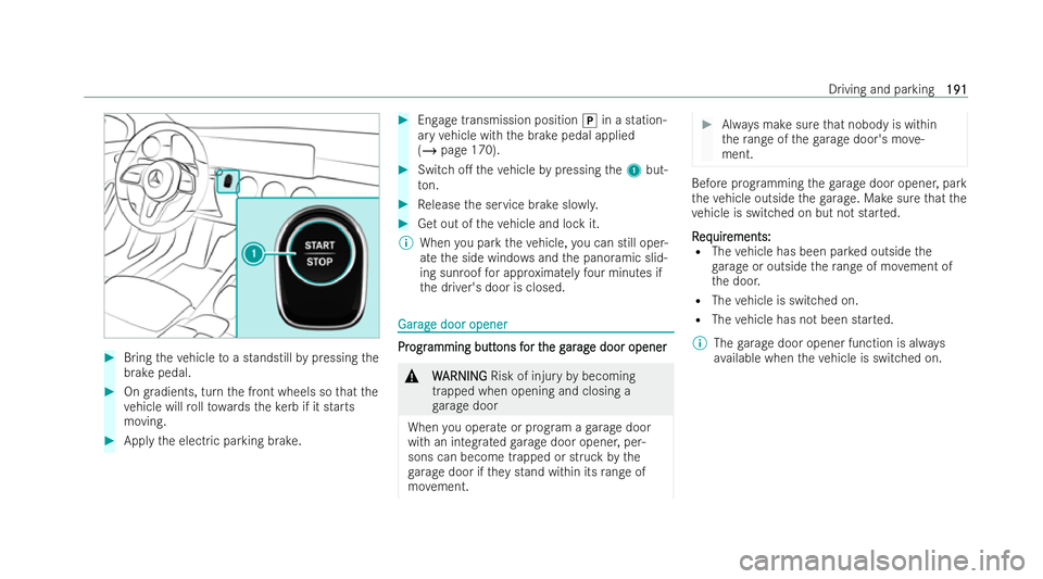 MERCEDES-BENZ EQB SUV 2021  Owners Manual #
Bring thev ehicletoa standstillbypressing the
brak epedal. #
Ongradients, tur nthe front wheels so that the
ve hicle will rollto wa rdst he kerb if it starts
moving. #
Appl ythe electric parking bra