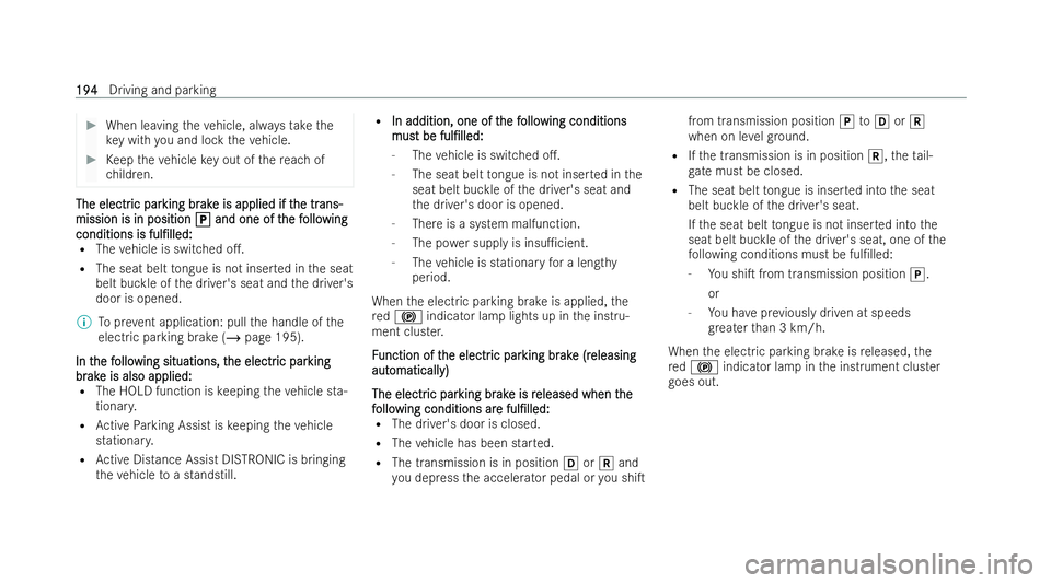 MERCEDES-BENZ EQB SUV 2021  Owners Manual #
When leaving thev ehicle, alw ayst aket he
ke yw ithy ou and loc kthe vehicle. #
Keep thev ehiclek eyout of ther eac hof
ch ildren. The electr
The electr
ic par
ic parking br
king br ak
akeisa pplie