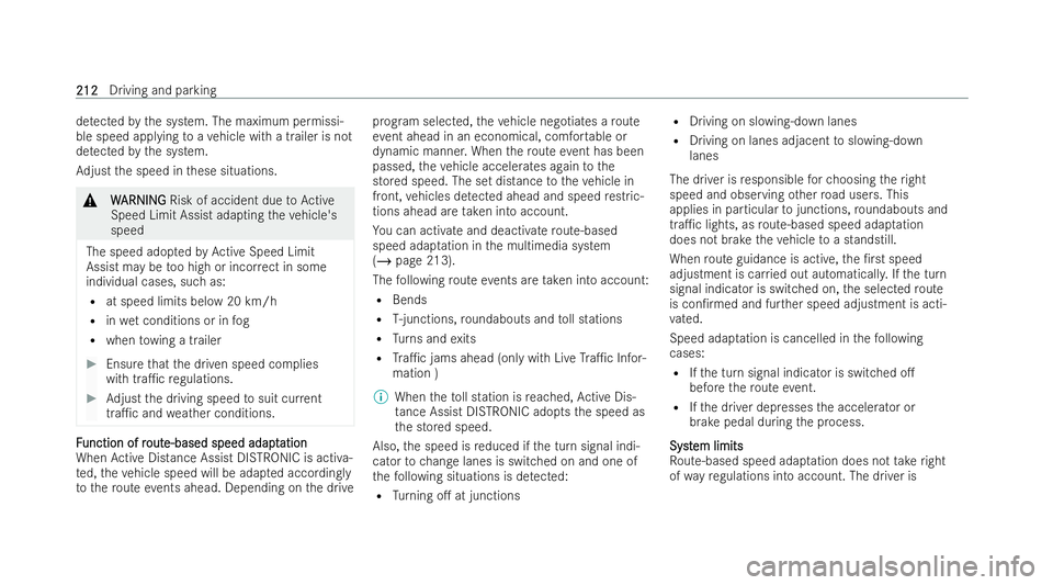 MERCEDES-BENZ EQB SUV 2021  Owners Manual de
tected bythes ystem. The maximum permissi-
ble speed applying toav ehiclew ithat railer is not
de tected bythes ystem.
Ad just thes peed in these situations. &
W
WARNING
ARNING Risk of accident due
