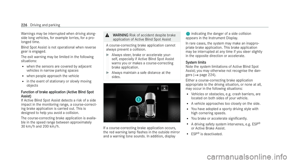 MERCEDES-BENZ EQB SUV 2021  Owners Manual Wa
rnings ma ybeinterrupted when driving along-
side long vehicles, fore xamp le lorries, forap ro-
longed time.
Blind Spo tAssist is no toperational when reve rse
ge ar is engaged.
The exitwa rning m
