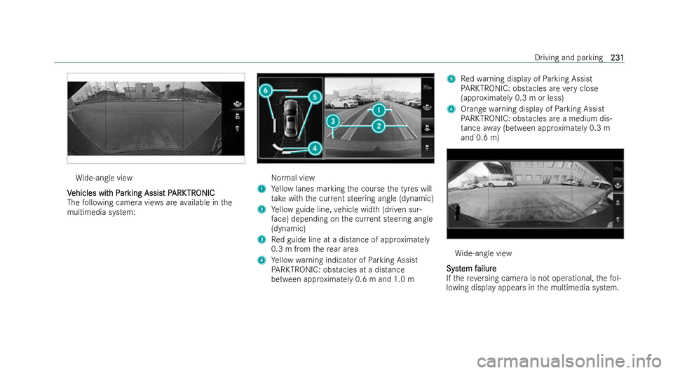 MERCEDES-BENZ EQB SUV 2021  Owners Manual Wi
de-angle view
V
V ehicles wit
ehicles wit hP
hPar
arking Assis
king AssistP tPARK
ARK TR
TRONIC
ONIC
The following camer aviews area vailabl eint he
multime dias ystem: Normal view
1 Yellowl anes m