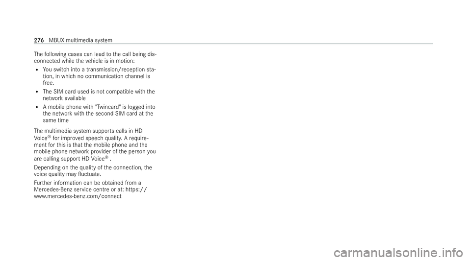 MERCEDES-BENZ EQB SUV 2021  Owners Manual The
following cases can lead tothec all being dis-
connected while thev ehicleisinm otion:
R Yous witc hintoat ransmission/reception sta-
tion, in whic hnocommunication channel is
free.
R The SIM car 