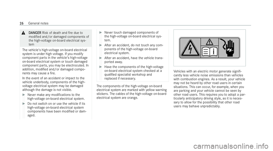 MERCEDES-BENZ EQB SUV 2021 Owners Manual &
D
DAN
AN GER
GER Risk of dea thand /r edueto
modi/ed and/or damaged components of
th eh igh-voltag eon-boar delectrical sys-
tem
The vehicle' shigh- voltag eon-boar delectrical
system is under