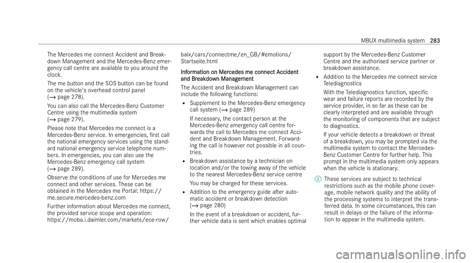MERCEDES-BENZ EQB SUV 2021  Owners Manual The Mercedes me connect
Acciden tand Break-
down Managemen tand theM ercedes-Benz emer-
ge ncy call centr eareavailabl etoy ou around the
cloc k.
The me button and theS OS button can be found
on thev 