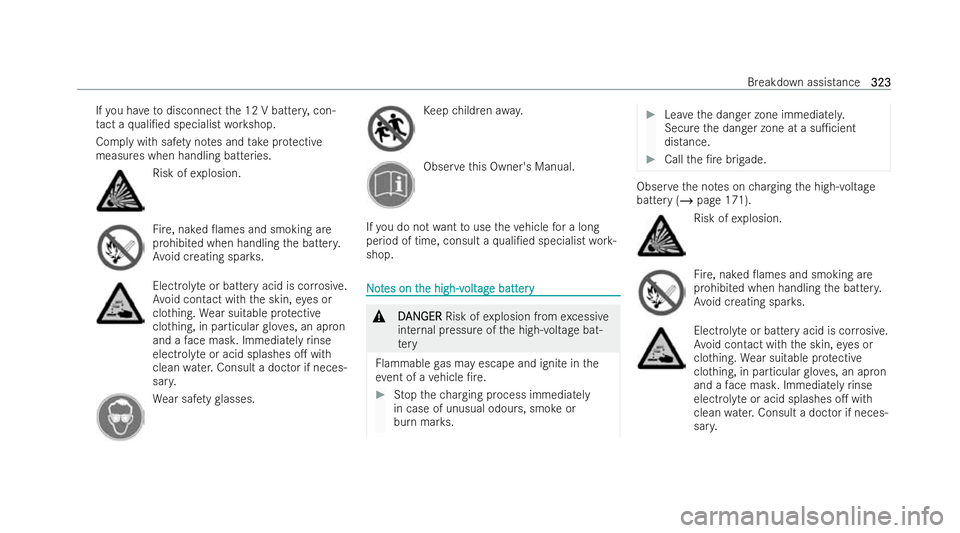 MERCEDES-BENZ EQB SUV 2021  Owners Manual If
yo uh ave todisconnect the12Vb attery,con-
ta ct aq uali/ed specialist workshop.
Compl ywiths afet yn otes and take protective
measures when handling batteries. Risk of
explosion. Fire
,naked 0am