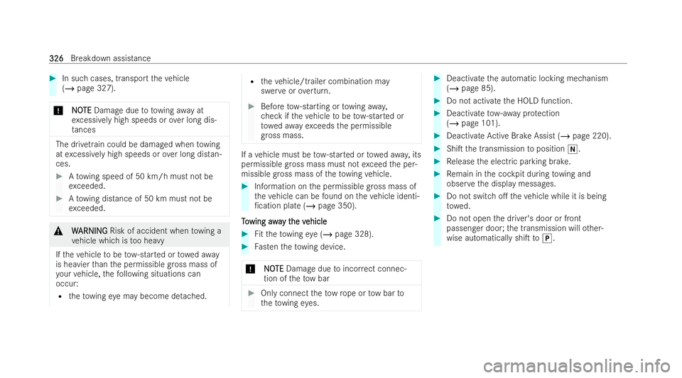 MERCEDES-BENZ EQB SUV 2021  Owners Manual #
In suc hcases, transpo rtthev ehicle
(/ page327).
* N
NOOTE
TE Damag edueto to wing away at
ex cessivel yhigh speeds or overlong dis-
ta nces The driv
etra in could be damaged when towing
at excessi