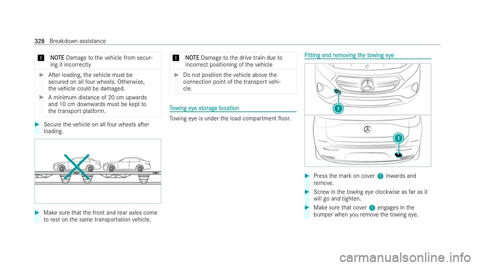 MERCEDES-BENZ EQB SUV 2021  Owners Manual *
N
NO
OTE
TE Damag etothevehicle from secur-
ing it inco rrectly #
ATer loading, thev ehiclem ustbe
secured on all four wheels. Otherwise,
th ev ehiclec ould be damaged. #
Am inimum dis tance of 20 