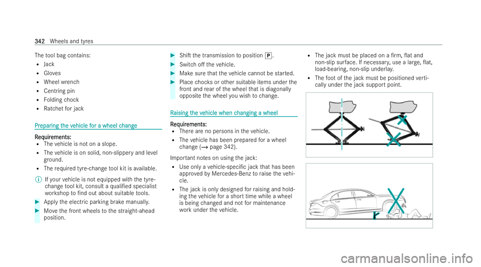 MERCEDES-BENZ EQB SUV 2021  Owners Manual The
tool bag contains:
R Jack
R Gloves
R Wheel wrench
R Centring pin
R Folding chock
R Ratche tfor jack Pr
Pr
epar
epar ing t
ing t he v
he vehicle f
ehicle f oraw heel c
or aw heel c hange
hange R
R
