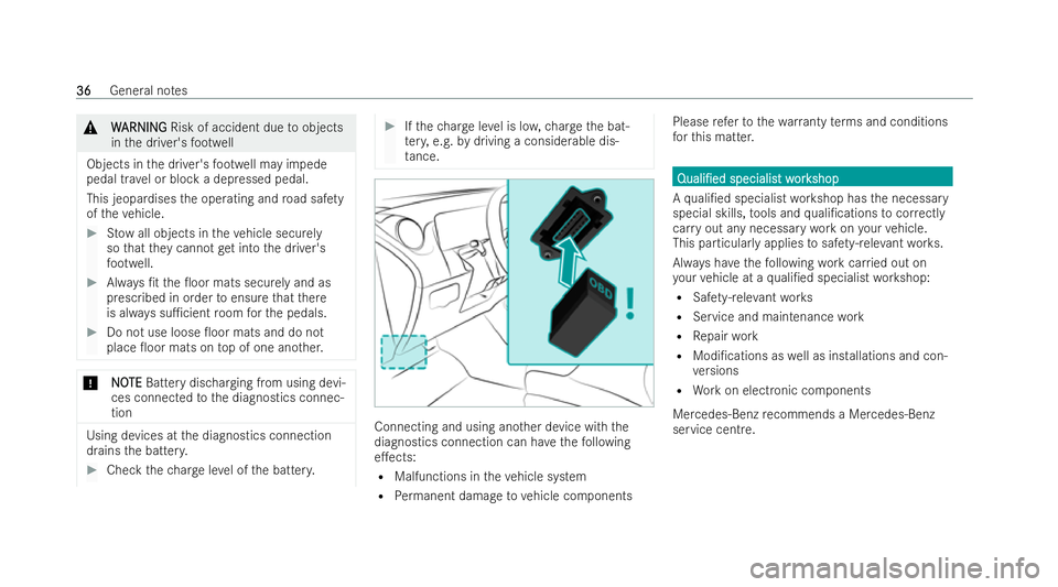MERCEDES-BENZ EQB SUV 2021 Owners Guide &
W
WARNI NG
ARNI NGRisk of accident due toobjects
in thed rive r's foot we ll
Objects in thed rive r's foot we ll ma yimp ede
pedal tr avel or bloc kadepressed pedal.
This jeopardises theo pe