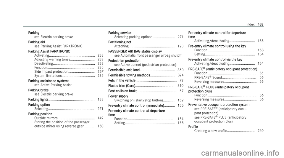 MERCEDES-BENZ EQB SUV 2021  Owners Manual P
P
ar
ar king
king
see Elect ricp arking brake
P
P ar
ar king aid
king aid
see Parking Assist PARKTRONIC
P
P ar
ar king Assis
king AssistP tPARK
ARK TR
TRONIC
ONIC
Ac tivating........................