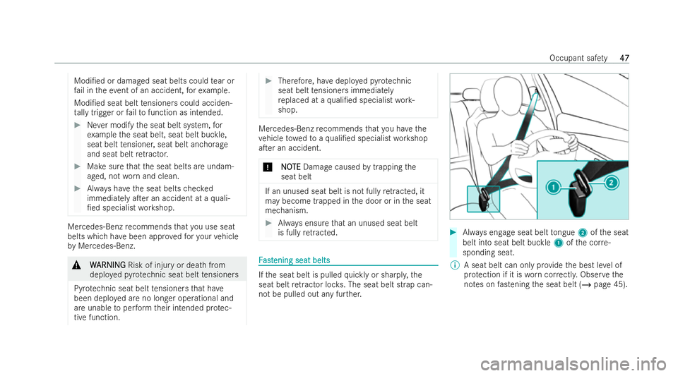 MERCEDES-BENZ EQB SUV 2021 Service Manual Modi/e
dordamaged sea tbelts could tear or
fa il in thee vent of an accident, fore xamp le.
Modi/ed seat belt tensioner scould acciden-
ta llyt rigger or failto functio nasintended. #
Neverm odify t