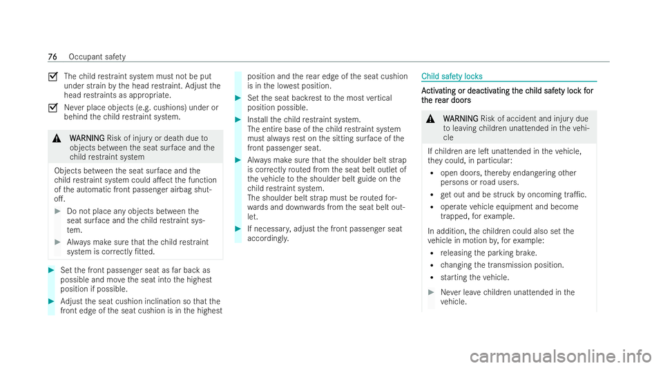 MERCEDES-BENZ EQB SUV 2021 Manual PDF O
Thechild restraint system must no tbeput
under strai nbythe head restraint .Adjus tthe
head restraints as appropria te.
O Neverp lace objects (e.g. cushions) under or
behind thec hild restraint syst