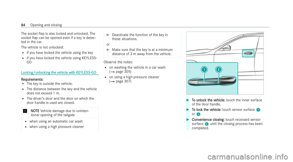 MERCEDES-BENZ EQB SUV 2021 Manual Online The so
cket 0ap is also loc keda nd unloc ked. The
soc ket0 ap can be opened evenifak eyis de tec-
te dint he car.
The vehicle is no tunloc ked:
R ifyo uh ave lockedt he vehicle usin gthe key
R ifyo
