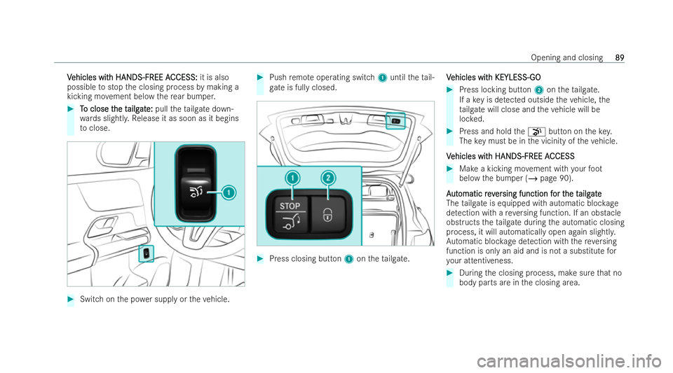 MERCEDES-BENZ EQB SUV 2021  Owners Manual V
V
ehicles wit
ehicles wit hHANDS-FREE A
hH ANDS-FREE A CCESS:
CCESS:it is also
possible tostop thec losing process bymaking a
kicking mo vement belo wthe rear bumper. #
T
Toc lose t
oc lose t he t
h