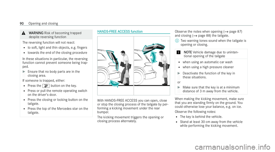 MERCEDES-BENZ EQB SUV 2021  Owners Manual &
W
WARNI NG
ARNI NGRisk of becoming trapped
despit ereversing function
The reve rsing function will no treact:
R tosoT, light and thin objects, e.g. /n gers
R towa rdst he end of thec losing proced