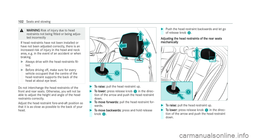 MERCEDES-BENZ EQC SUV 2022  Owners Manual &
W
WARNI NG
ARNI NGRisk of injury due tohead
re straints not being /tted or being adjus-
te d incor rectly
If head restraints ha venot been installed or
ha ve not been adjusted cor rectl y,there is 