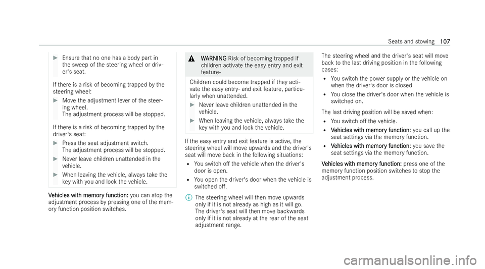 MERCEDES-BENZ EQC SUV 2022  Owners Manual #
Ensure that no one has a body part in
th e sweep of the steering wheel or driv-
er's seat.
If th ere is a risk of becoming trapped bythe
stee ring wheel: #
Movethe adjustment le ver of the steer