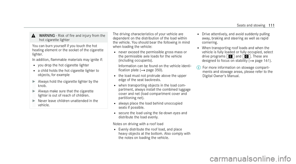 MERCEDES-BENZ EQC SUV 2022  Owners Manual &
W
W ARNI NG
ARNI NG‑ Risk of /re and injury from the
hot cigar ette lighter
Yo u can burn yourself if youto uch the hot
heating element or the soc ket of the cigar ette
lighter.
In addition, 0am