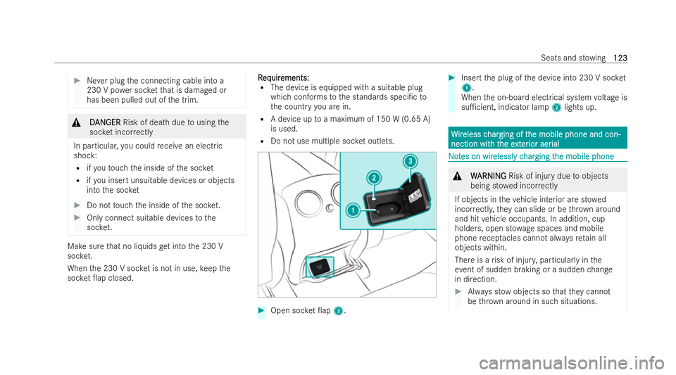 MERCEDES-BENZ EQC SUV 2022  Owners Manual #
Never plug the connecting cable into a
230 V po wer soc ketth at is damaged or
has been pulled out of the trim. &
D
D AN
AN GER
GER Risk of death due tousing the
soc ket incor rectly
In particular, 