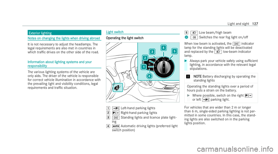 MERCEDES-BENZ EQC SUV 2022  Owners Manual Ext
Ext
er
erior lighting
ior lighting N
No
ot
tes on c
es on c hanging t
hanging t he lights when dr
he lights when dr iving abr
iving abroad
oad It is not necessary
toadjust the headlamps. The
legal