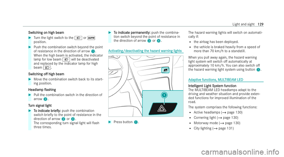 MERCEDES-BENZ EQC SUV 2022  Owners Manual Switc
Switc
hing on high beam
hing on high beam #
Turn the light switch totheL orÃ
position. #
Push the combination switch be yond the point
of resis tance in the direction of ar row 1.
When the high