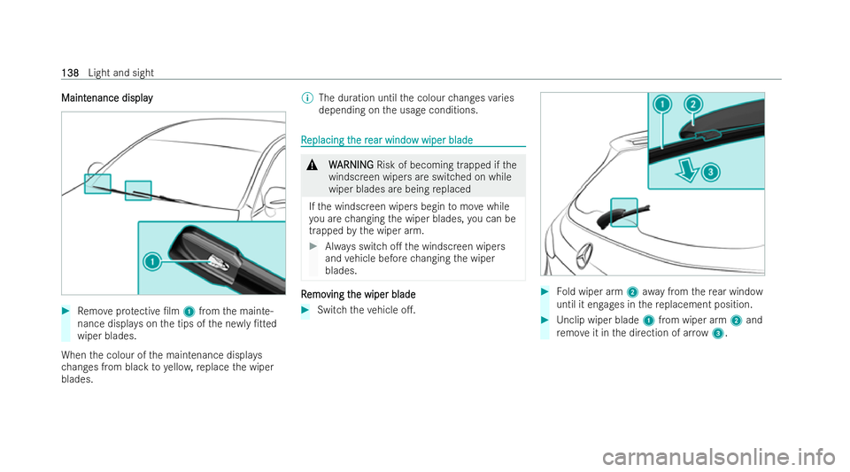 MERCEDES-BENZ EQC SUV 2022  Owners Manual Maint
Maint
enance display
enance display #
Remo veprotective /lm 1from the mainte-
nance displa yson the tips of the ne wly/tted
wiper blades.
When the colour of the maintenance displa ys
ch anges 