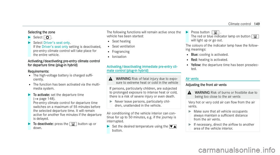 MERCEDES-BENZ EQC SUV 2022  Owners Manual Selecting t
Selecting t
he zone
he zone #
Select Z. #
Select Driver's seat only.
If th eDriver's seat only setting is deactivated,
pre-entry climate control will take place for
th e entire veh