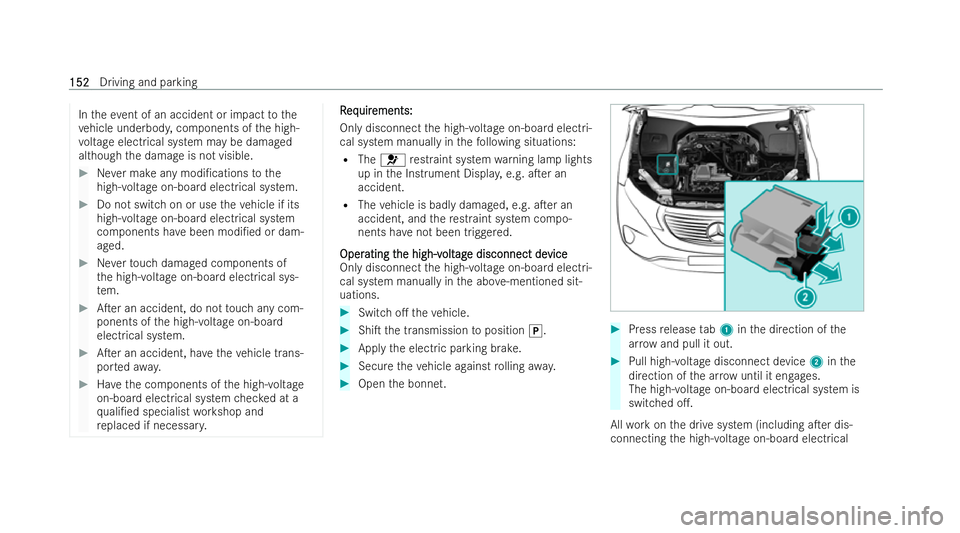 MERCEDES-BENZ EQC SUV 2022  Owners Manual In
theeve nt of an accident or impact tothe
ve hicle underbod y,components of the high-
vo ltage electrical system may be damaged
although the damage is not visible. #
Never make any modi/cations tot