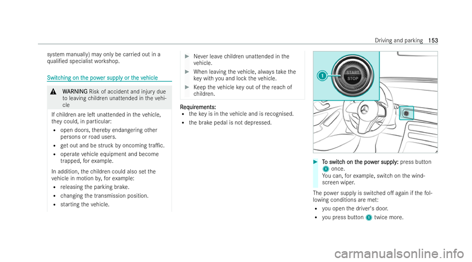MERCEDES-BENZ EQC SUV 2022  Owners Manual system manually) may only be car
ried out in a
qu ali/ed specialist workshop. Switc
Switc
hing on t
hing on t he pow
he power suppl
er suppl y or t
y or the v
he vehicle
ehicle &
W
WARNING
ARNING Ris