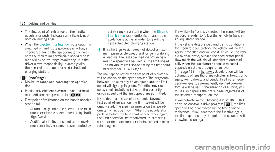 MERCEDES-BENZ EQC SUV 2022  Owners Manual R
The /rst point of resis tance on the haptic
accelerator pedal indicates an e1cient, eco-
nomical driving style.
R When theElectric Intelligence route option is
switched on and route guidance is ac