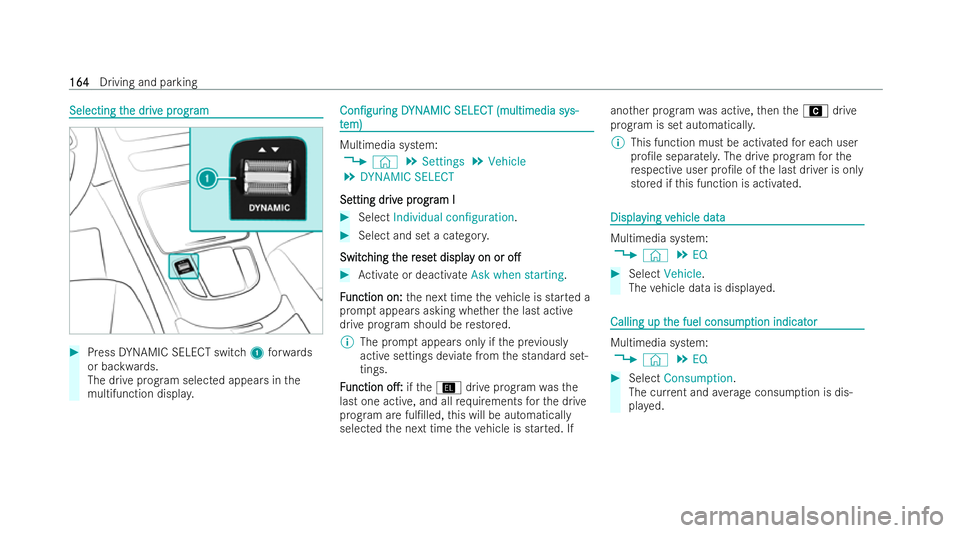 MERCEDES-BENZ EQC SUV 2022  Owners Manual Selecting t
Selecting t
he dr
he dr iv
ive pr
e progr ogram
am #
Press DYNAMIC SELECT switch 1forw ards
or backwards.
The drive prog ram selected appears in the
multifunction displa y. Con/gur Con/g