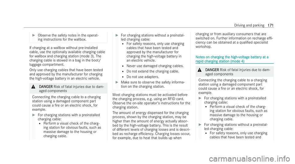MERCEDES-BENZ EQC SUV 2022  Owners Manual #
Obser vethe saf ety no tes in the operat-
ing inst ructions forth ewa llbox. If
ch arging at a wallbox without pre-ins talled
cable, use the optionally available charging cable
fo rwa llbox and char