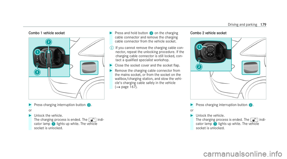 MERCEDES-BENZ EQC SUV 2022  Owners Manual Combo 1 v
Combo 1 v
ehicle socket
ehicle soc ket #
Press charging inter ruption button 3.
or #
Unlock theve hicle.
The charging process is ended. The %indi-
cator lamp 1lights up white. The vehicle
so
