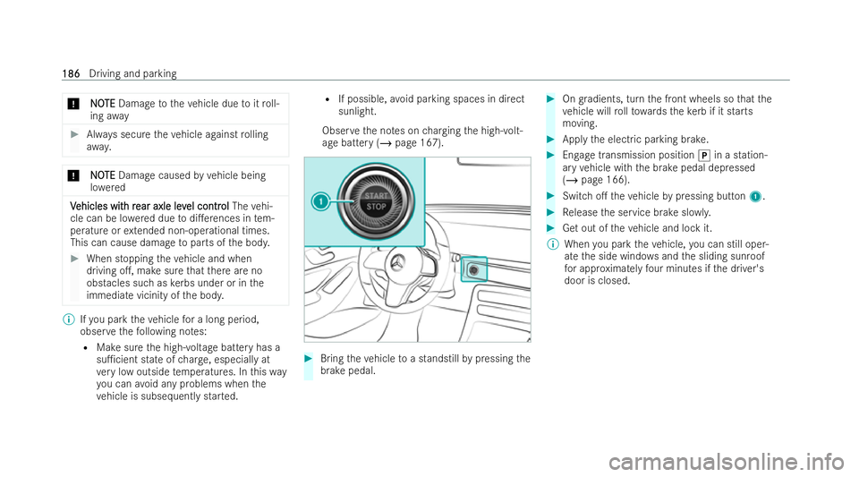 MERCEDES-BENZ EQC SUV 2022  Owners Manual *
N
NO
OTE
TE Damage totheve hicle due toitro ll-
ing away #
Always secure theve hicle against rolling
awa y. *
N
NO
OTE
TE Damage caused byvehicle being
lo we red V
V
ehicles wit
ehicles wit h r
h re