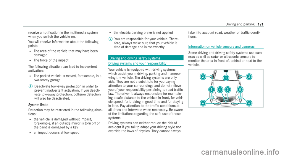 MERCEDES-BENZ EQC SUV 2022  Owners Manual re
ceive a noti/cation in the multimedia system
when you switch theve hicle on.
Yo u will receive information about thefo llowing
points:
R The area of theve hicle that may ha vebeen
damaged.
R The f