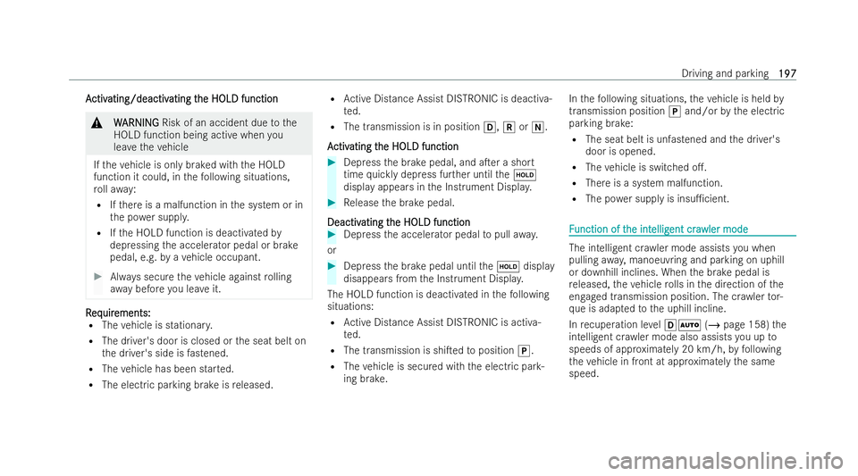 MERCEDES-BENZ EQC SUV 2022  Owners Manual A
A
ctiv
ctiv ating/deactiv
ating/deactiv ating t
ating the HOLD function
he HOLD function &
W
W ARNING
ARNING Risk of an accident due tothe
HOLD function being active when you
lea vetheve hicle
If th