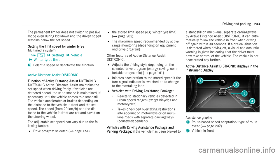MERCEDES-BENZ EQC SUV 2022  Owners Manual The permanent limiter does not switch
topassive
mode even during kickdown and the driven speed
re mains below the set speed.
Se
Se tting t
tting t he limit speed f
he limit speed f or wint
or winter t