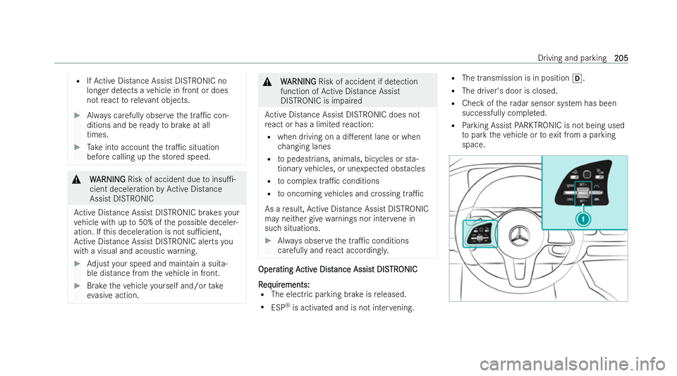 MERCEDES-BENZ EQC SUV 2022  Owners Manual R
IfAc tive Distance Assist DISTRONIC no
longer de tects a vehicle in front or does
not react toreleva nt objects. #
Always carefully obser vethe tra1c con-
ditions and be ready tobrake at all
times.