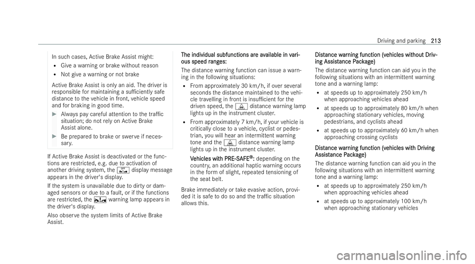 MERCEDES-BENZ EQC SUV 2022  Owners Manual In such cases,
Active Brake Assist might:
R Give a warning or brake without reason
R Not give a warning or not brake
Ac tive Brake Assist is only an aid. The driver is
re sponsible for maintaining a s