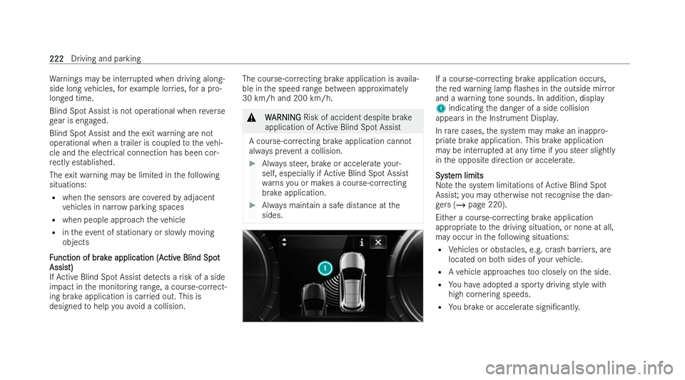 MERCEDES-BENZ EQC SUV 2022  Owners Manual Wa
rnings may be inter rupted when driving along-
side long vehicles, forex ample lor ries, for a pro-
longed time.
Blind Spot Assist is not operational when reve rse
ge ar is engaged.
Blind Sp otAssi