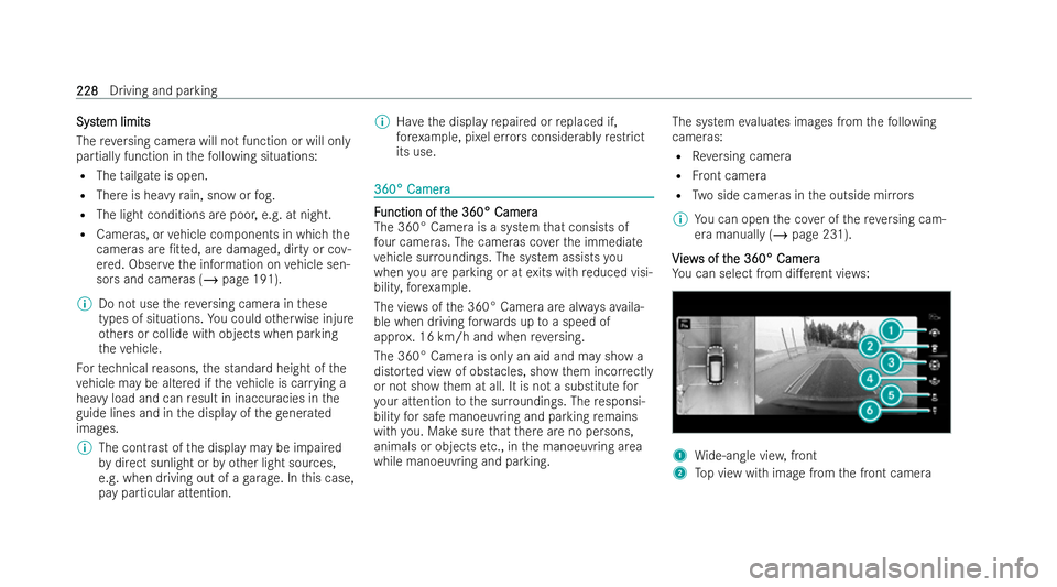 MERCEDES-BENZ EQC SUV 2022  Owners Manual Syst
Syst
em limits
em limits
The reve rsing camera will not function or will only
partially function in thefo llowing situations:
R The tailgate is open.
R There is heavy rain, snow or fog.
R The lig