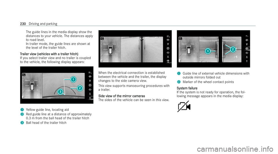 MERCEDES-BENZ EQC SUV 2022  Owners Manual The guide lines in
the media display show the
distances toyour vehicle. The dis tances app ly
to road le vel.
In trailer mode, the guide lines are shown at
th e le vel of the trailer hitch.
T
T r
rail