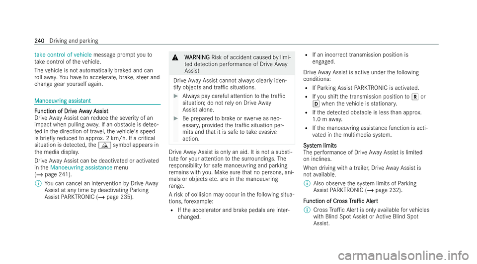 MERCEDES-BENZ EQC SUV 2022  Owners Manual take control of vehicle
message prompt youto
ta ke cont rol of theve hicle.
The vehicle is not automatically braked and can
ro llawa y.Yo u ha vetoaccelerate, brake, steer and
ch ange gear yourself ag