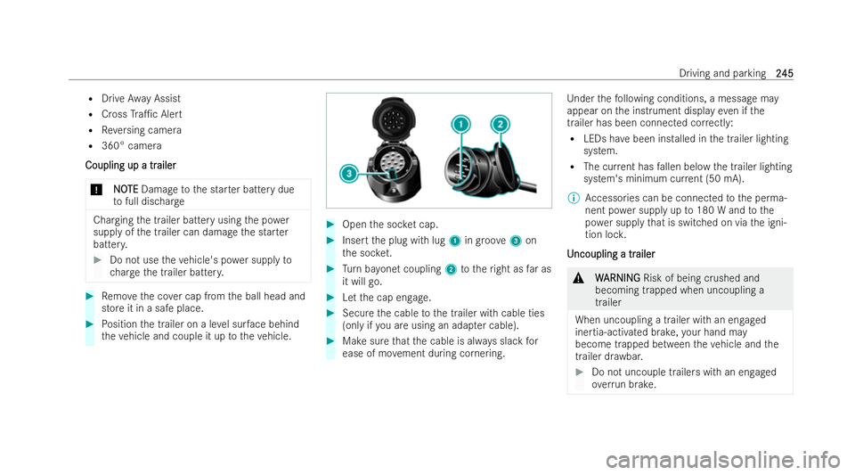 MERCEDES-BENZ EQC SUV 2022 Repair Manual R
Drive Away Assist
R Cross Tra1c Ale rt
R Reversing camera
R 360° camera
Coupling up a tr
Coupling up a tr ailer
ailer
* NO
NOTE
TEDamage tothe star ter battery due
to full dis charge Charging
the 