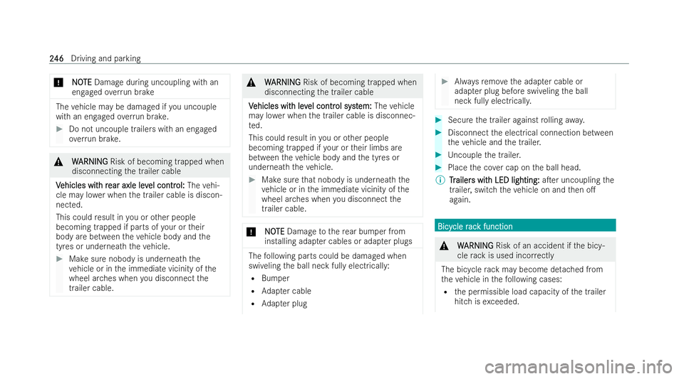 MERCEDES-BENZ EQC SUV 2022 Repair Manual *
N
NO
OTE
TE Damage during uncoupling with an
engaged overrun brake The
vehicle may be damaged if you uncouple
with an engaged overrun brake. #
Do not uncouple trailers with an engaged
ove rrun brake