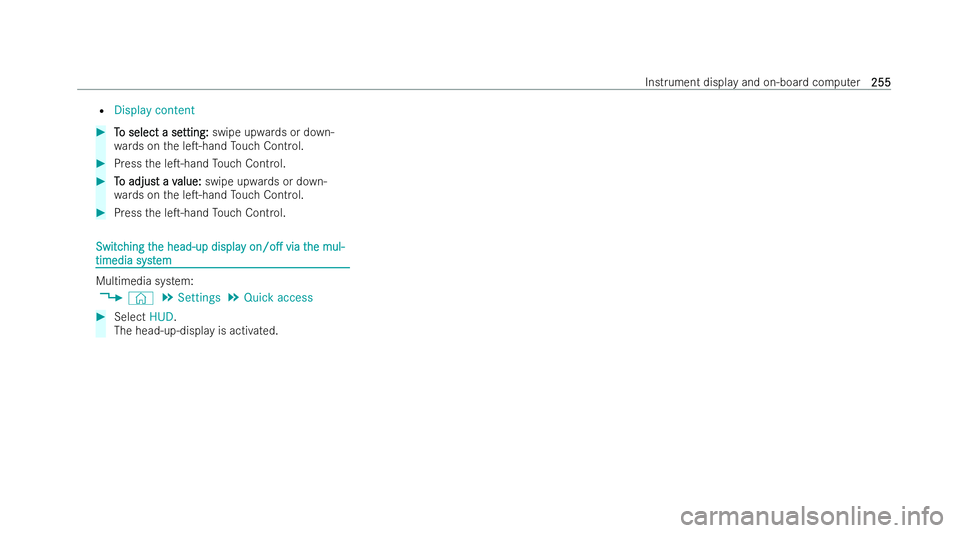 MERCEDES-BENZ EQC SUV 2022  Owners Manual R
Display content #
T To select a se o select a se tting:
tting:swipe upwards or down-
wa rds on the leT-hand Touch Control. #
Press the leT-hand Touch Control. #
T
To adjus
o adjust a v t a value:
