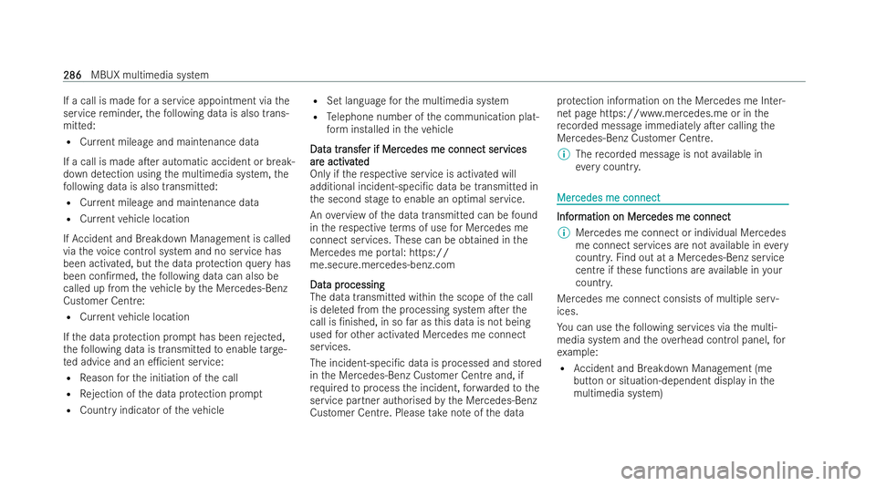 MERCEDES-BENZ EQC SUV 2022  Owners Manual If a call is made
for a service appointment via the
service reminder, thefo llowing data is also trans-
mitted:
R Current mileage and maintenance data
If a call is made aTer automatic accident or bre