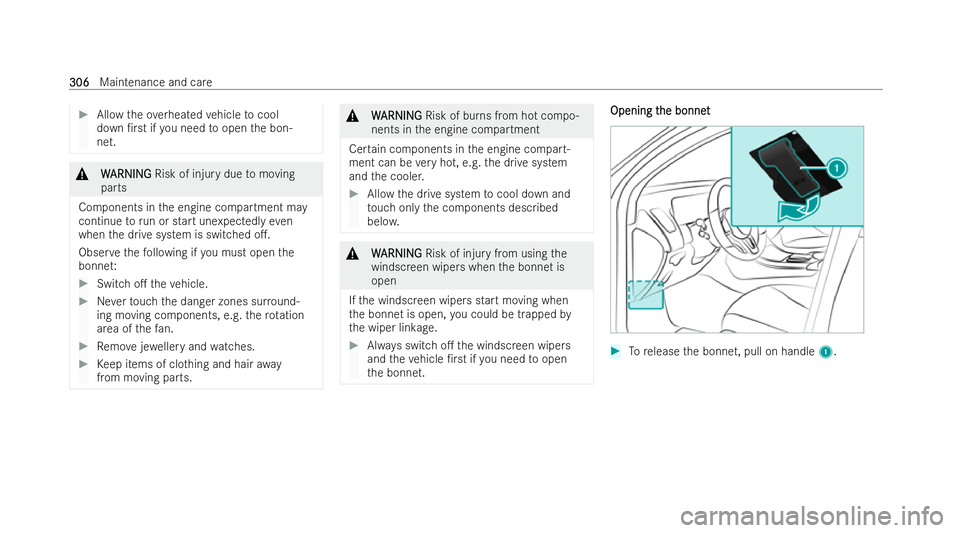 MERCEDES-BENZ EQC SUV 2022  Owners Manual #
Allow theov erheated vehicle tocool
down /r stifyo u need toopen the bon-
net. &
W
WARNING
ARNING Risk of injury due tomoving
parts
Components in the engine compartment may
continue torun or start 