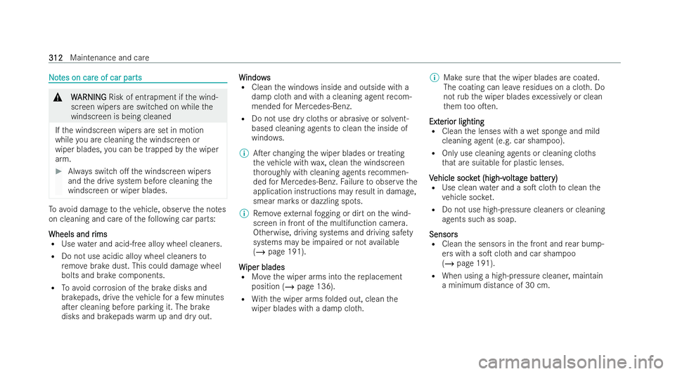 MERCEDES-BENZ EQC SUV 2022  Owners Manual N
N
o
ot
tes on car
es on car e of car par
e of car par ts
ts &
W
WARNING
ARNING Risk of entrapment if the wind-
screen wipers are switched on while the
windscreen is being cleaned
If th e windscreen 