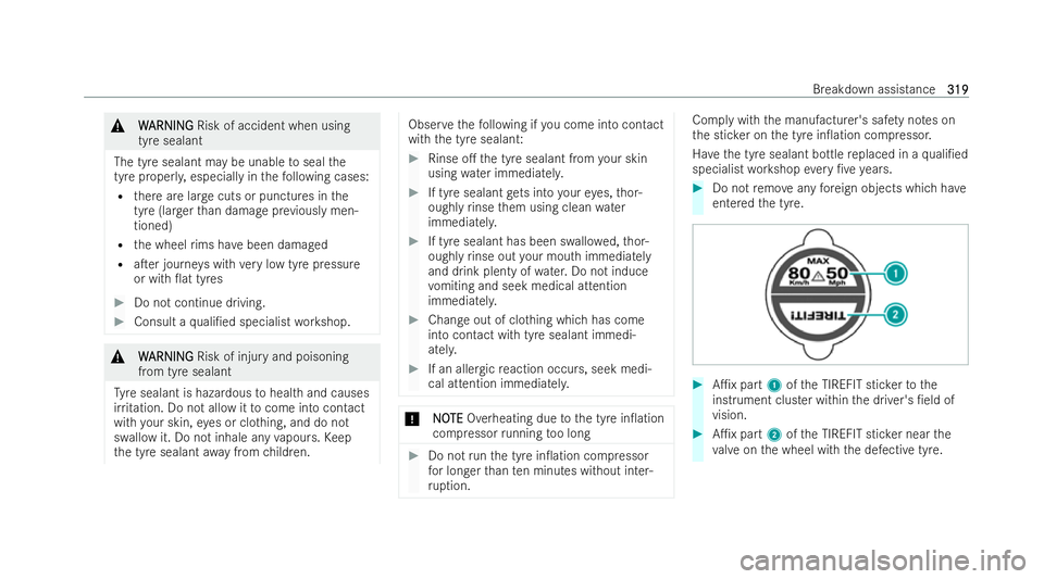 MERCEDES-BENZ EQC SUV 2022  Owners Manual &
W
W ARNI NG
ARNI NGRisk of accident when using
tyre sealant
The tyre sealant may be unable toseal the
tyre proper ly, especially in thefo llowing cases:
R there are lar gecuts or punctures in the
ty